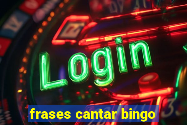 frases cantar bingo