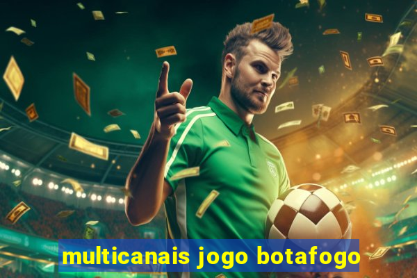 multicanais jogo botafogo