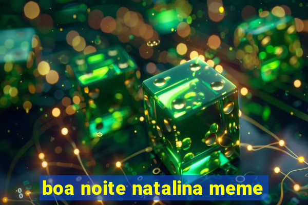 boa noite natalina meme