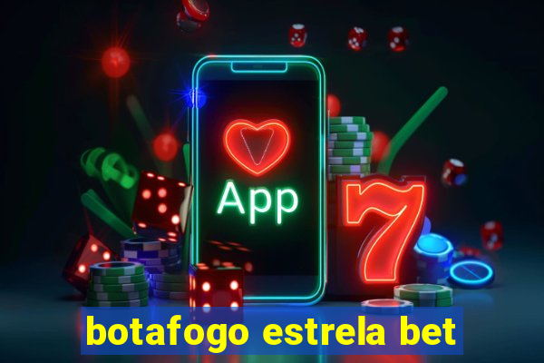 botafogo estrela bet