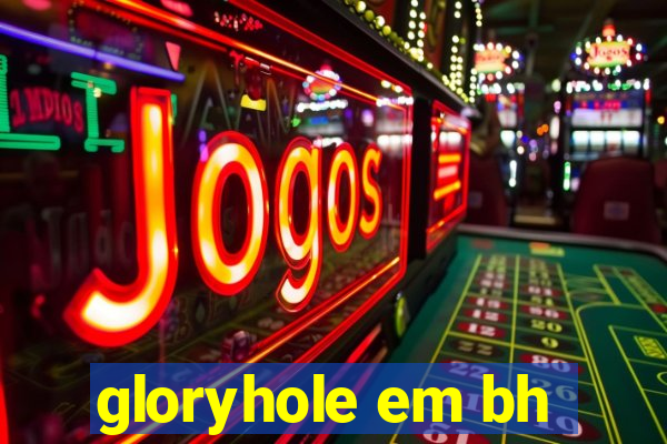 gloryhole em bh