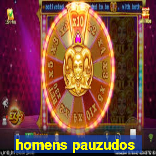 homens pauzudos