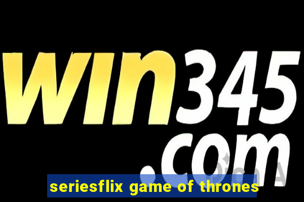 seriesflix game of thrones