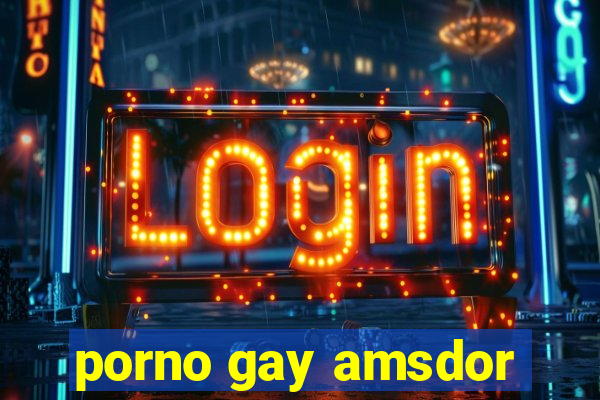 porno gay amsdor