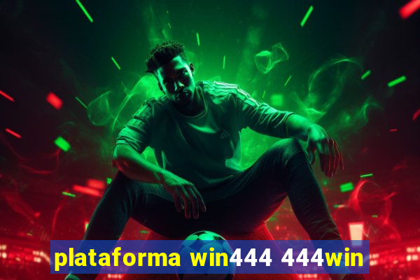 plataforma win444 444win