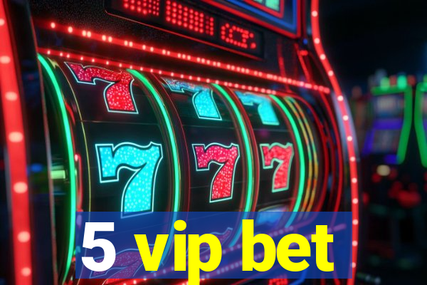 5 vip bet