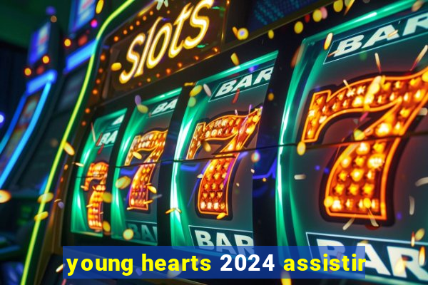 young hearts 2024 assistir