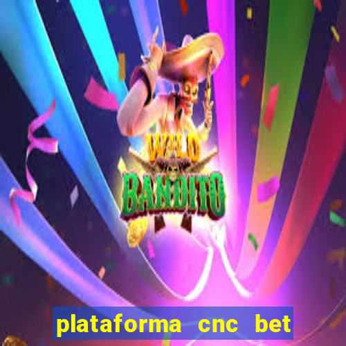 plataforma cnc bet é confiável