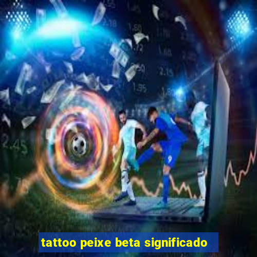 tattoo peixe beta significado