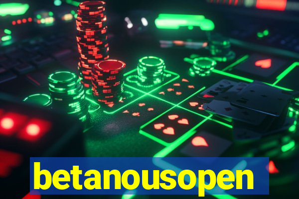 betanousopen