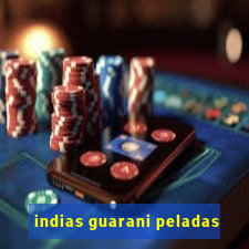 indias guarani peladas