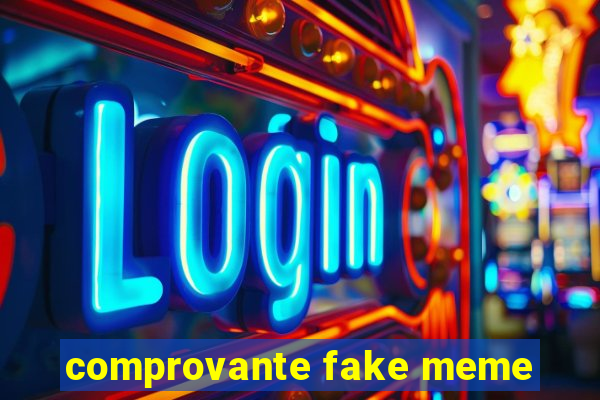 comprovante fake meme