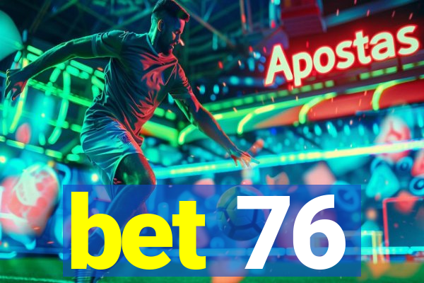 bet 76