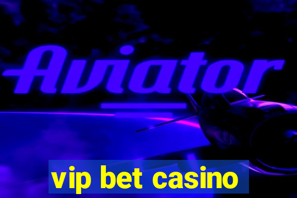 vip bet casino