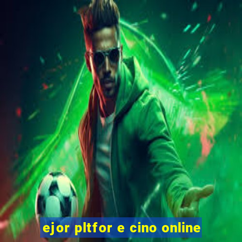 ejor pltfor e cino online