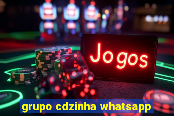 grupo cdzinha whatsapp