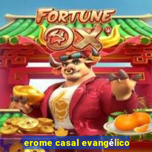 erome casal evangélico