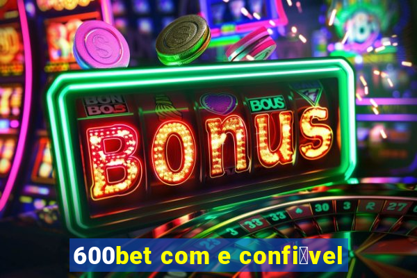 600bet com e confi谩vel