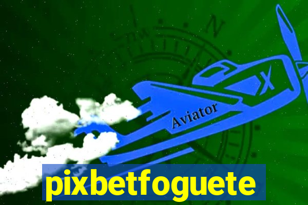 pixbetfoguete