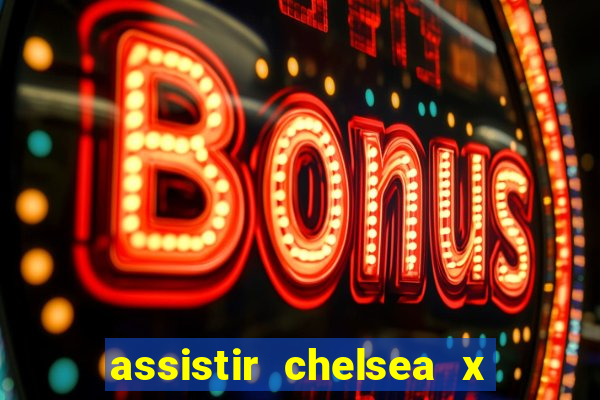 assistir chelsea x arsenal futemax