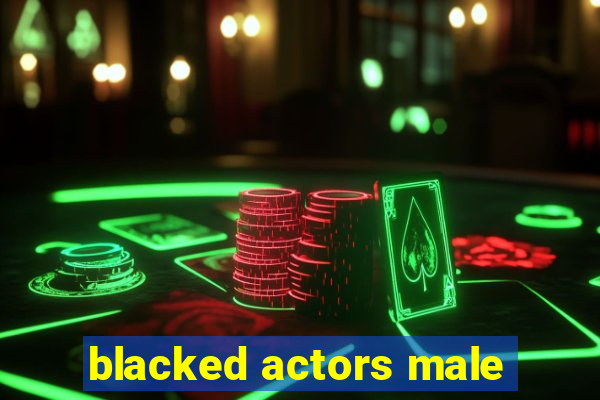 blacked actors male