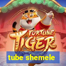 tube shemele