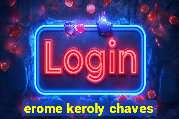 erome keroly chaves