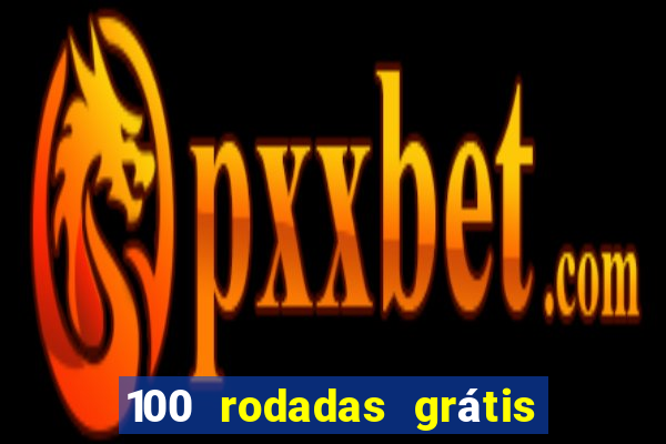 100 rodadas grátis no cadastro