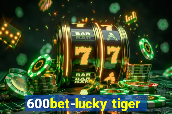 600bet-lucky tiger