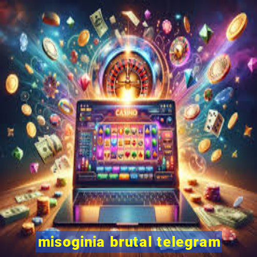 misoginia brutal telegram