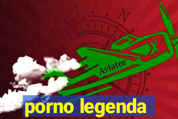 porno legenda