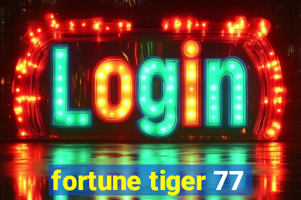 fortune tiger 77