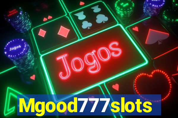 Mgood777slots