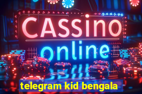 telegram kid bengala