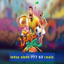 lotsa slots 777 63 reais