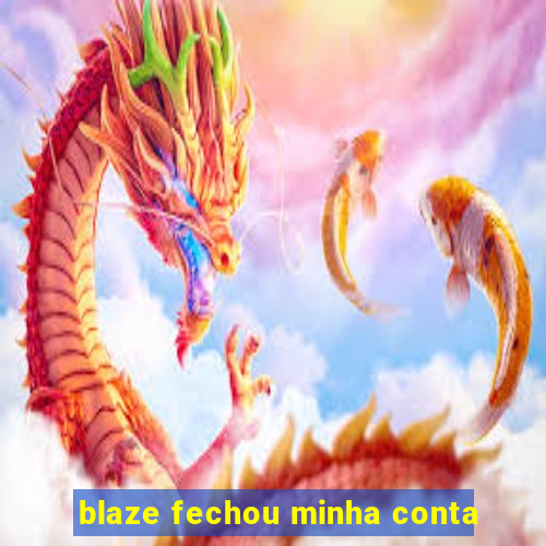 blaze fechou minha conta