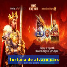 fortuna de alvaro xaro