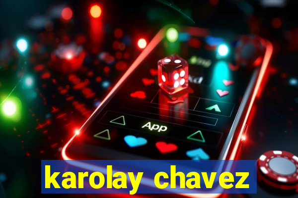 karolay chavez