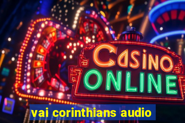 vai corinthians audio