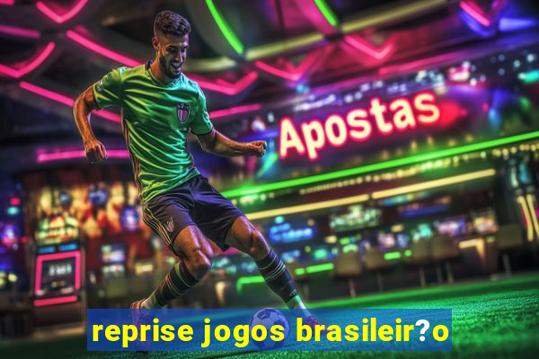 reprise jogos brasileir?o