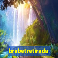 brabetretirada