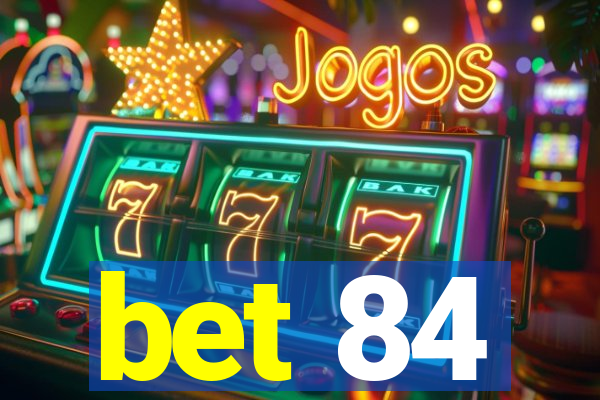 bet 84