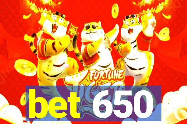 bet 650