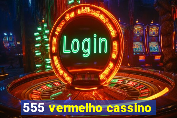 555 vermelho cassino