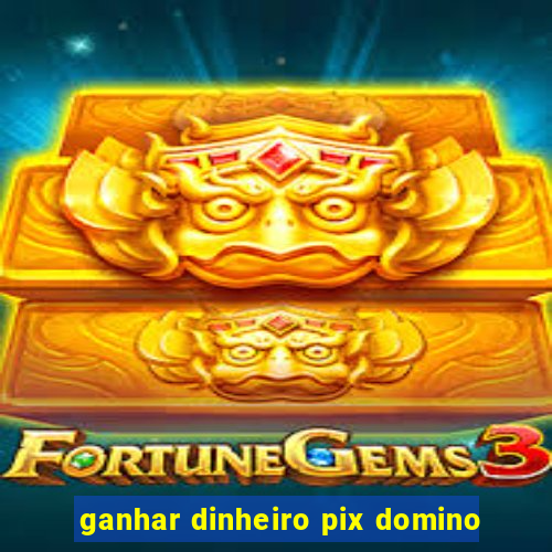 ganhar dinheiro pix domino