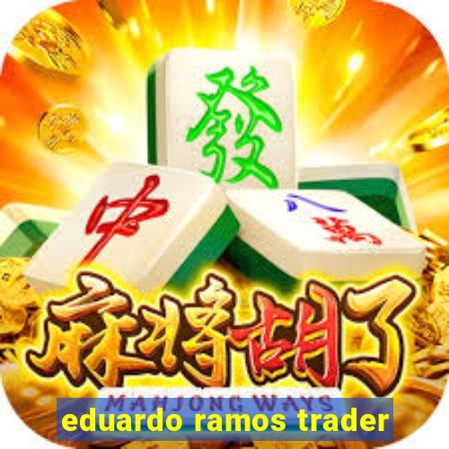 eduardo ramos trader