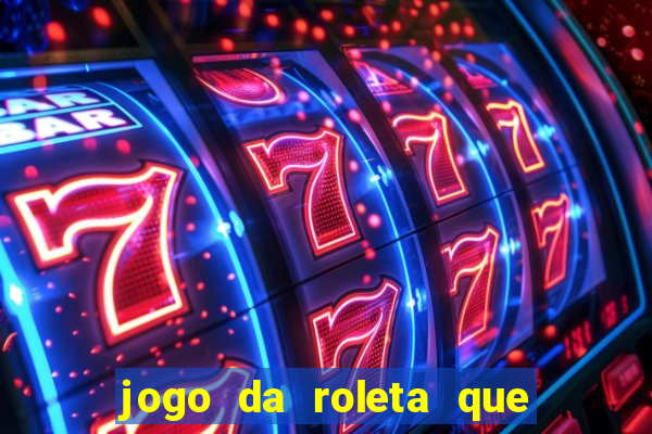 jogo da roleta que da dinheiro