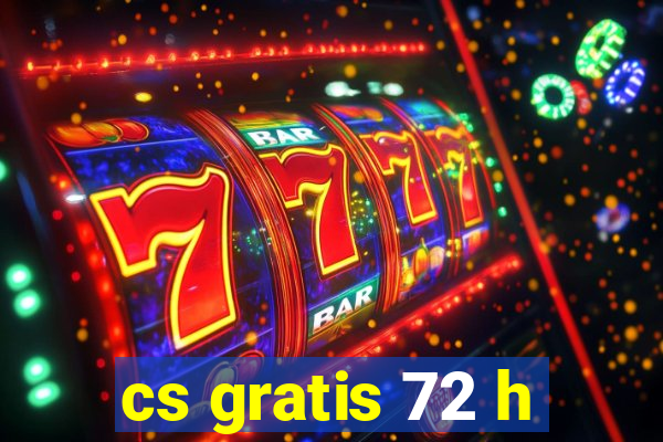 cs gratis 72 h