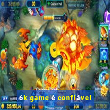 6k game é confiável