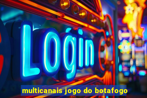 multicanais jogo do botafogo